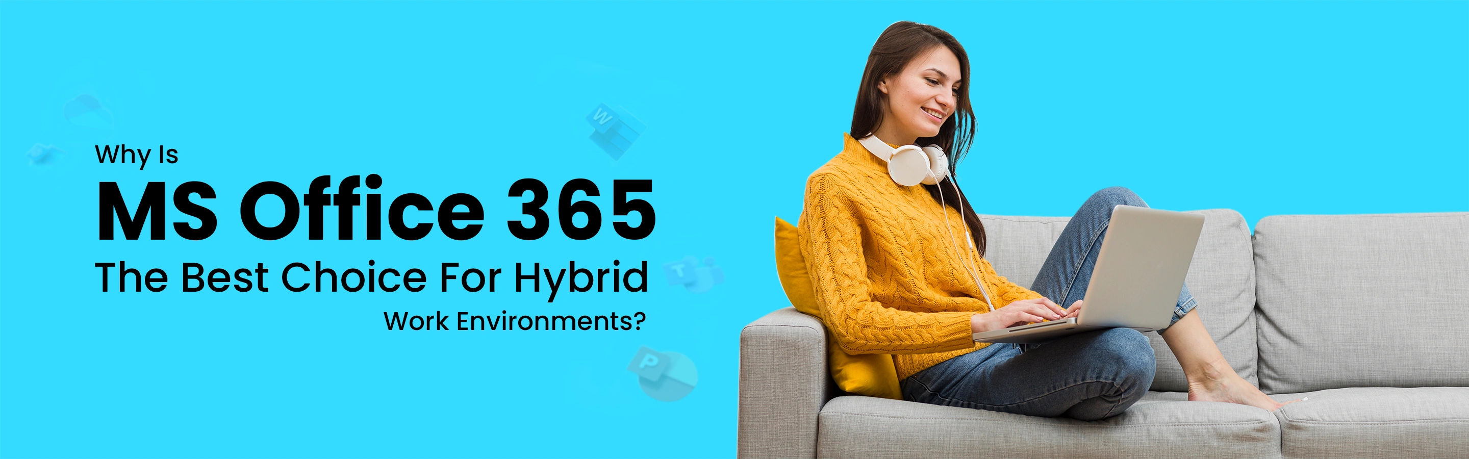 Why Is MS Office 365 The Best Choice For Hybrid Work Environments?